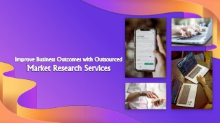Improve Business Outcomes with Outsourced Market Research Services