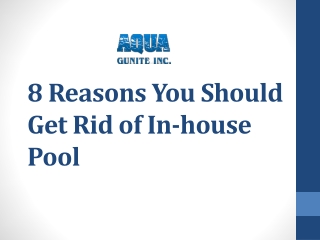 8 Reasons You Should Get Rid of In-house Pool