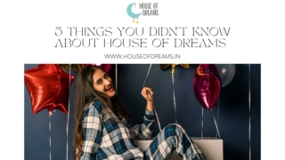 5 Things You Didn’t Know About House Of Dreams