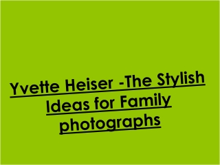 Yvette Heiser -The Stylish Ideas for Family photographs