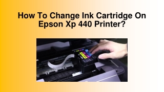 How To Change Ink Cartridge On Epson Xp 440 Printer?