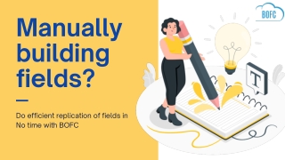 Manually building fields? Do efficient replication of fields in No time with BOF