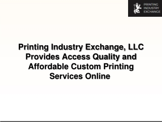 Printing Industry Exchange, LLC Provides Access Quality and Affordable Custom Printing Services Online-converted