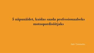 5 näpunäidet, kuidas saada professionaalseks motospordisõitjaks : jaak tammeka