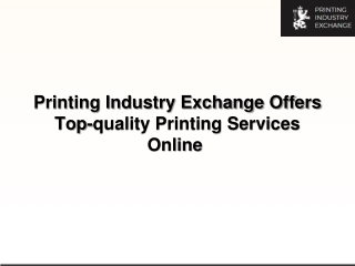 Printing Industry Exchange Offers Top-quality Printing Services Online -converted