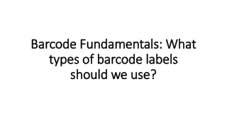 Barcode Fundamentals: What types of barcode labels should we use?