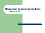 Discussion of assigned readings Lecture 13