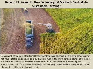 Benedict T. Palen, Jr - How Technological Methods Can Help In Sustainable Farmin