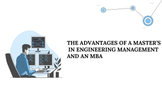 THE ADVANTAGES OF A MASTER'S IN ENGINEERING MANAGEMENT AND AN MBA