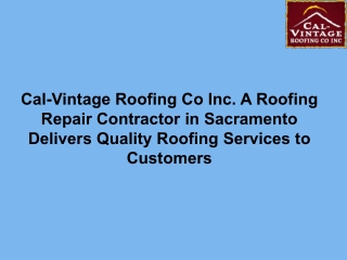 Cal-Vintage Roofing Co Inc. A Roofing Repair Contractor in Sacramento Delivers Quality Roofing Services to Customers