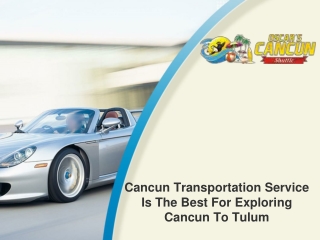 Cancun transportation service is the best for exploring Cancun to Tulum