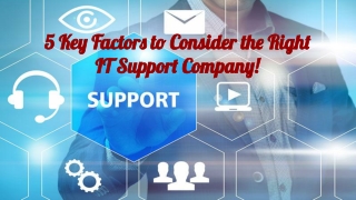 5 Key Factors to Consider the Reliable IT Support Company!