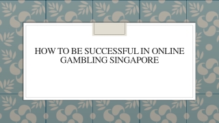 How to Be Successful in Online Gambling Singapore