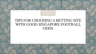 Tips For Choosing A Betting Site With Good Singapore Football Odds