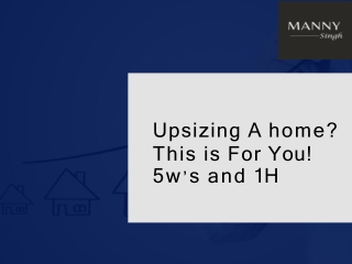 Upsizing A home This is For You! 5w’s and 1H