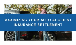 Maximizing Your Auto Accident Insurance Settlement