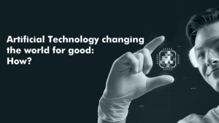 Artificial Technology changing the world for good: How?