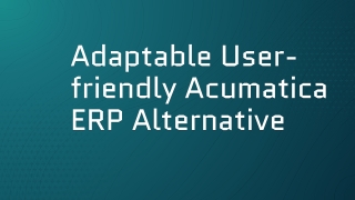 Adaptable User-friendly Acumatica ERP Alternative