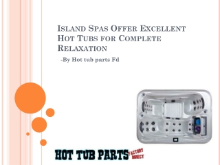 Island Spas Offer Excellent Hot Tubs for Complete Relaxation