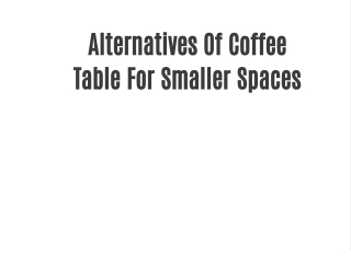 Alternatives Of Coffee Table For Smaller Spaces