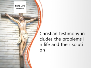 Christian testimony includes the problems in life and their solution