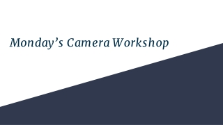 Monday’s Camera Workshop