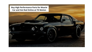 Buy High Performance Parts for Muscle Car and Hot Rod Online at TD Motion