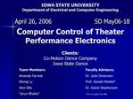 IOWA STATE UNIVERSITY Department of Electrical and Computer Engineering Computer Control of Theater Performance Electr