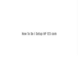 How To Do I Setup HP 123 com
