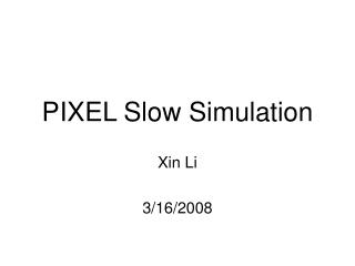 PIXEL Slow Simulation