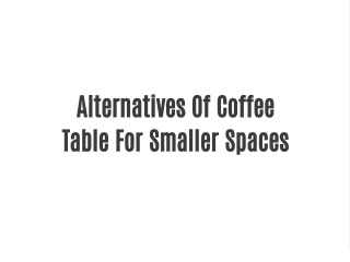 Alternatives Of Coffee Table For Smaller Spaces