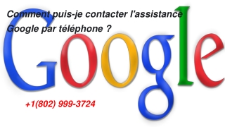 Comment puis-je contacter l'assistance Google par téléphone ? | 1(802) 999–3724|