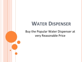 Buy the Popular Water Dispenser at Very Reasonable Price