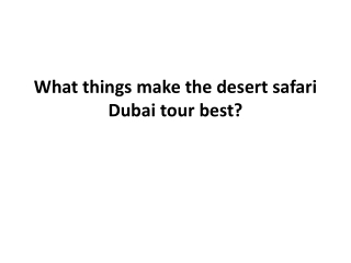 What things make the desert safari Dubai tour