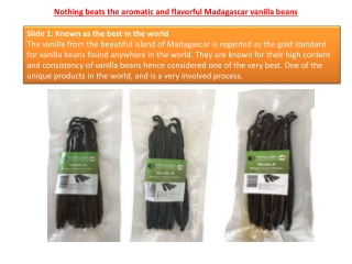 Nothing beats the aromatic and flavorful Madagascar vanilla beans