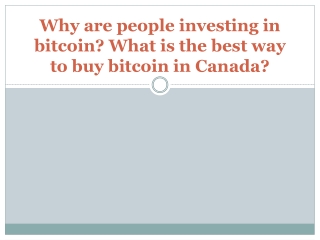 Why are people investing in bitcoin What is the best way to buy bitcoin in Canada