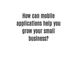 How can mobile applications help you grow your small business?