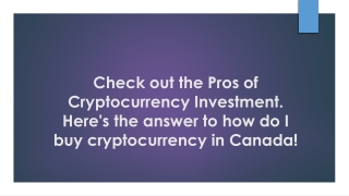 The Pros of Cryptocurrency Investment. how do I buy cryptocurrency in Canada!