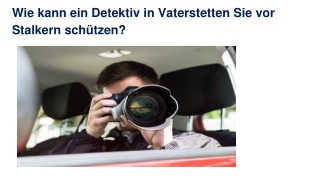 Wie kann ein Detektiv in Vaterstetten Sie vor Stalkern schützen?