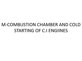 M-COMBUSTION CHAMBER AND COLD STARTING OF C.I ENGIINES