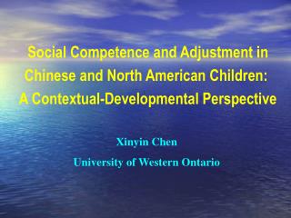 Social Competence and Adjustment in Chinese and North American Children:  A Contextual-Developmental Perspective
