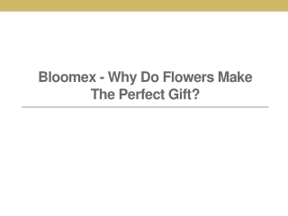 Bloomex - Why Do Flowers Make The Perfect Gift