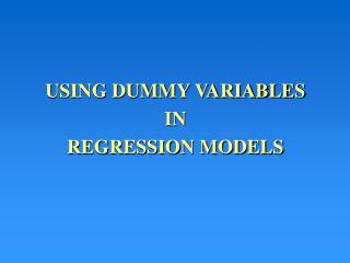 USING DUMMY VARIABLES IN REGRESSION MODELS