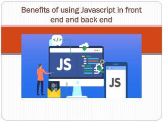 Benefits of using Javascript in front end and back end