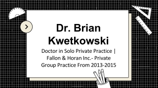 Dr. Brian Kwetkowski - Highly Talented and Experienced Individual