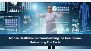 MOBILE HEALTHTECH IS TRANSFORMING THE HEALTHCARE - UNLEASHING THE FACTS