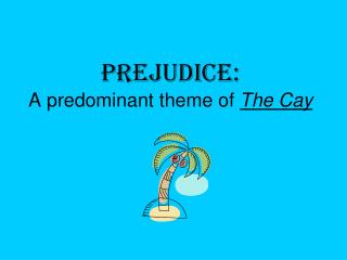 Prejudice: A predominant theme of The Cay