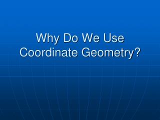 Why Do We Use Coordinate Geometry?