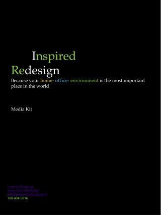 I nspired Re design Because your home- office- environment is the most important place in the world Media Kit