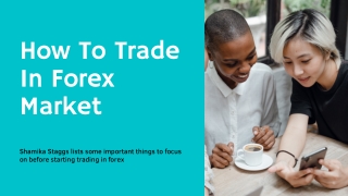 How To Start Trading In The Forex Market? | Shamika Staggs